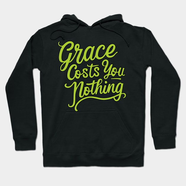 Grace Costs You Nothing - inspirational sayings words phrases Hoodie by 36Artworks